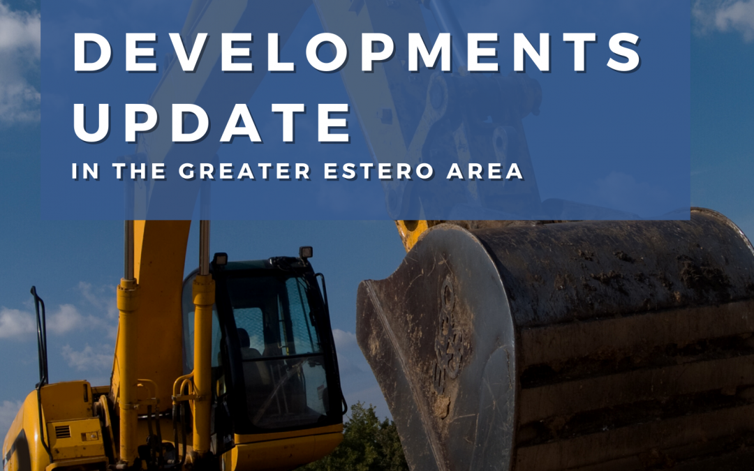 A Summary of Recent and New Developments Planned in Greater Estero